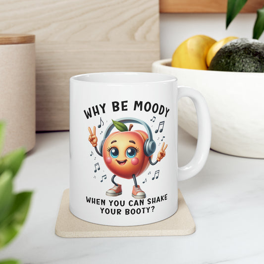 Funny Dancing Peach Mug, Why Be Moody When You Can Shake Booty, Cute Fruit Humor Coffee Cup, Funny Coffee Cup Gift, Ceramic Mug, 11oz