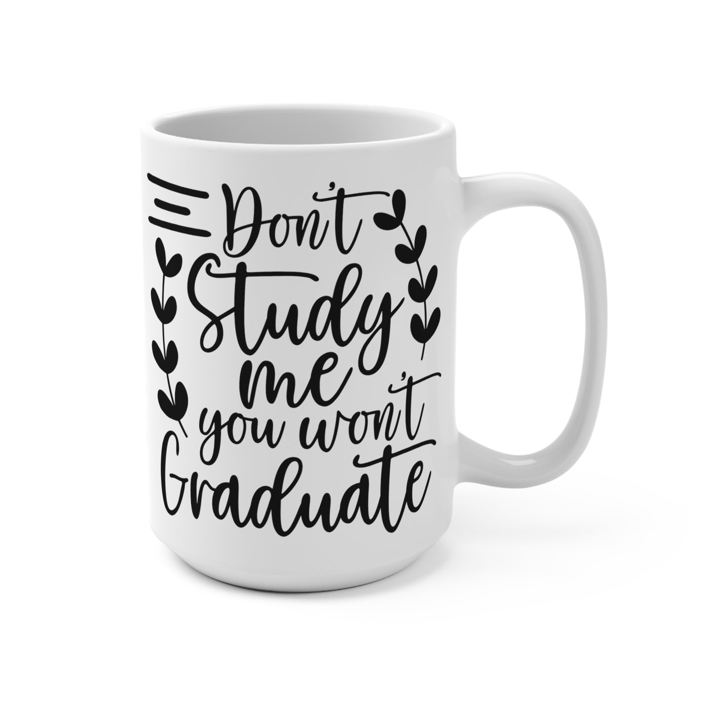 Inspirational Quote Coffee Mug, Don't Study Me You Won't Graduate, Humorous Office Mug, Gift for College Students, Black and White
