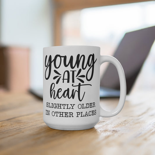 Young At Heart Mug, Slightly Older In Other Places, Funny Quote Coffee Cup, Gift for Friend, Birthday Mug, Humorous Drinkware, Office Mug