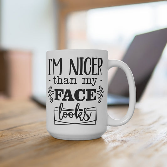I'm Nicer Than My Face Looks Mug, Funny Quote Coffee Cup, Sarcastic Office Humor, Gift for Friend, Office Humor