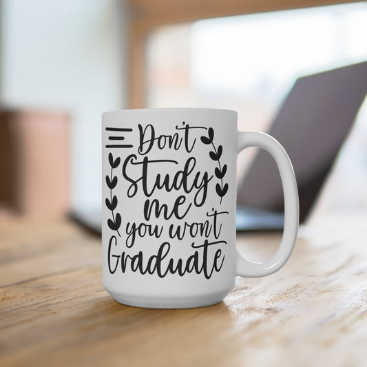 Inspirational Quote Coffee Mug, Don't Study Me You Won't Graduate, Humorous Office Mug, Gift for College Students, Black and White