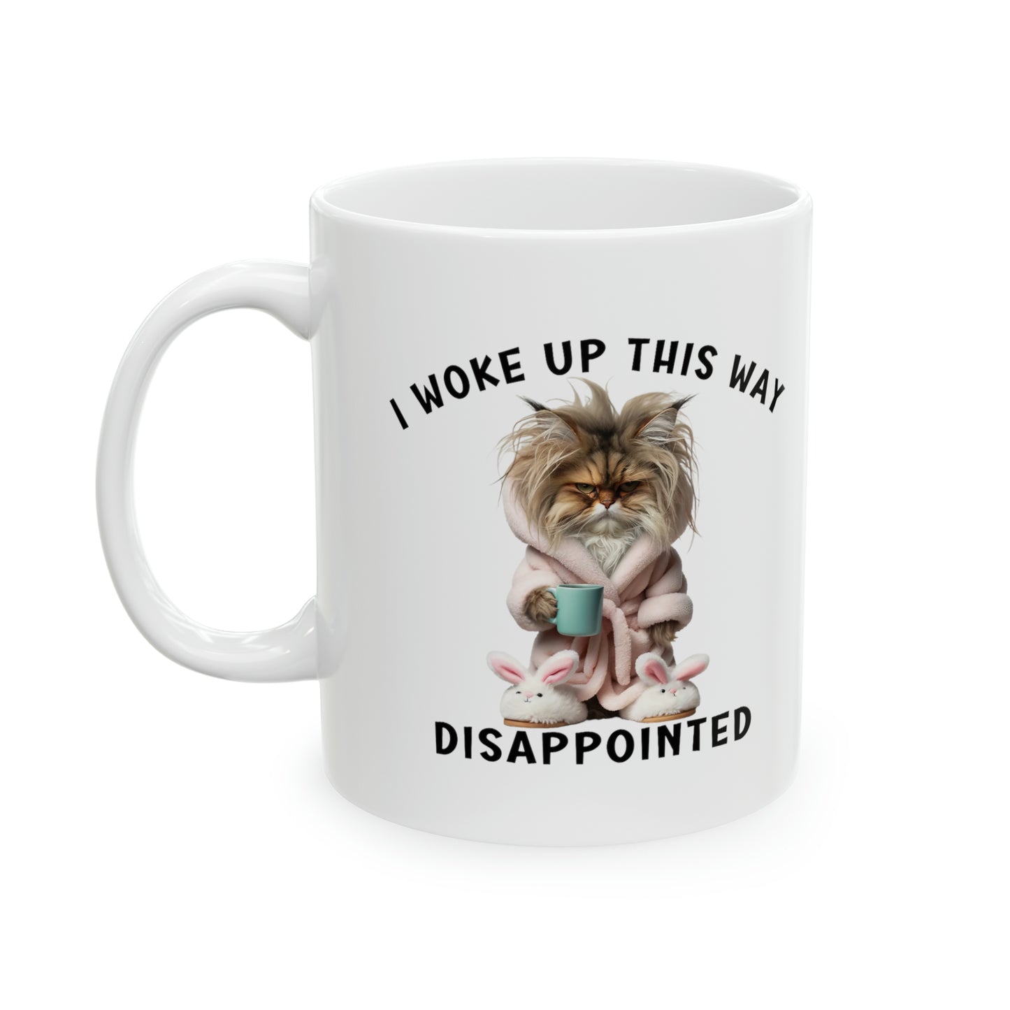 Funny Cat Coffee Mug, I Woke Up This Way Disappointed, Grumpy Cat with Coffee Mug, Unique Graphic Mug, Funny Coffee Cup Gift, Ceramic Mug, 11oz