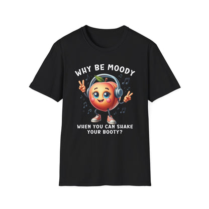 Funny Dancing Peach T-Shirt, Why Be Moody When You Can Shake Your Booty, Music Lover Tee, UnisexT-Shirt, Unique Graphic Tee