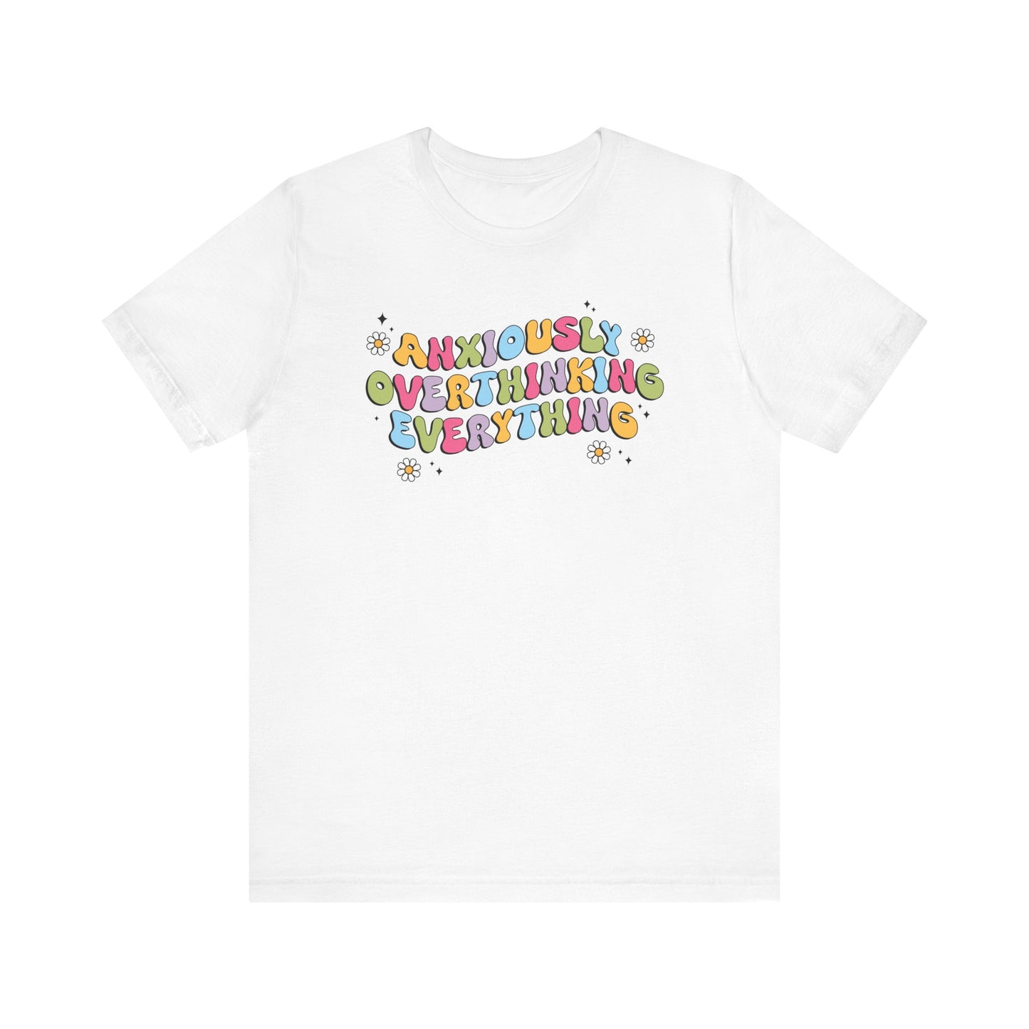 Women's Quirky Quote T-Shirt, Anxiously Overthinking Everything, Colorful Lettering Tee, Gift for Her, Casual Comfortable Top, Unisex Top