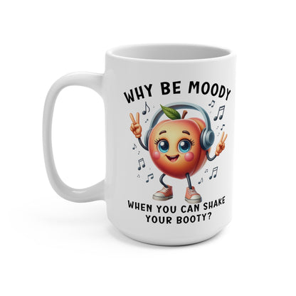 Funny Dancing Peach Mug, Why Be Moody When You Can Shake Booty, Cute Fruit Humor Coffee Cup, Unique Gift, Office Mug, Mug 15oz